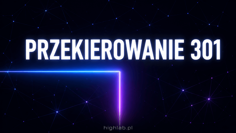 Przekierowanie 301 (Redirect 301) – jak działa i jak używać go w SEO